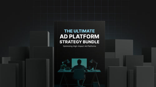 The Ultimate Ad Platform Strategy Bundle